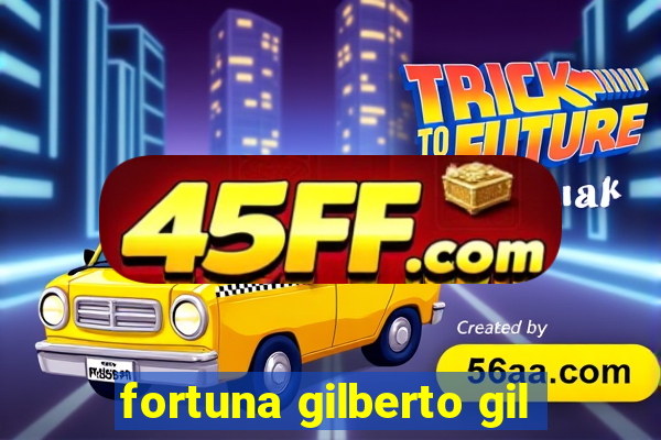 fortuna gilberto gil